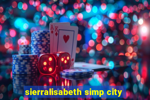 sierralisabeth simp city